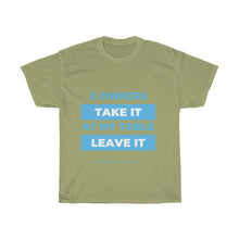 Load image into Gallery viewer, Take It Or Leave It Tee