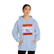Load image into Gallery viewer, PRODUCT OF MY DECISIONS Hooded Sweatshirt