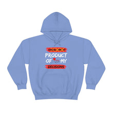Load image into Gallery viewer, PRODUCT OF MY DECISIONS Hooded Sweatshirt