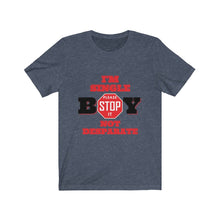 Load image into Gallery viewer, "BOY STOP" I'M SINGLE NOT DESPARATE Female Jersey Short Sleeve Tee