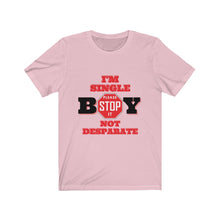 Load image into Gallery viewer, "BOY STOP" I'M SINGLE NOT DESPARATE Female Jersey Short Sleeve Tee