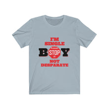 Load image into Gallery viewer, "BOY STOP" I'M SINGLE NOT DESPARATE Female Jersey Short Sleeve Tee