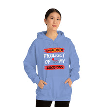 Load image into Gallery viewer, PRODUCT OF MY DECISIONS Hooded Sweatshirt
