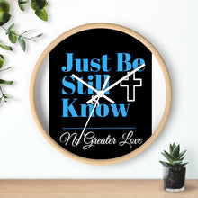 Load image into Gallery viewer, No Greater Love JUST BE STILL & KNOW B&W Wall clock