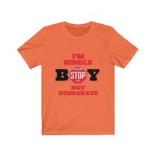 Load image into Gallery viewer, "BOY STOP" I'M SINGLE NOT DESPARATE Female Jersey Short Sleeve Tee