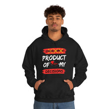 Load image into Gallery viewer, PRODUCT OF MY DECISIONS Hooded Sweatshirt