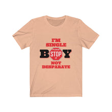 Load image into Gallery viewer, "BOY STOP" I'M SINGLE NOT DESPARATE Female Jersey Short Sleeve Tee