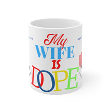 Load image into Gallery viewer, MY WIFE IS DOPE Ceramic Mug 11oz
