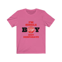 Load image into Gallery viewer, "BOY STOP" I'M SINGLE NOT DESPARATE Female Jersey Short Sleeve Tee