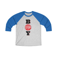 Load image into Gallery viewer, "BOY STOP" Unisex Tri-Blend 3/4 Raglan Tee
