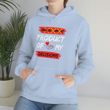 Load image into Gallery viewer, PRODUCT OF MY DECISIONS Hooded Sweatshirt