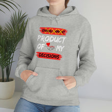 Load image into Gallery viewer, PRODUCT OF MY DECISIONS Hooded Sweatshirt