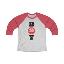 Load image into Gallery viewer, "BOY STOP" Unisex Tri-Blend 3/4 Raglan Tee