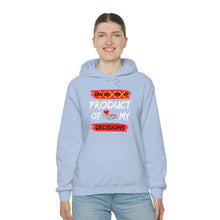 Load image into Gallery viewer, PRODUCT OF MY DECISIONS Hooded Sweatshirt