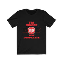 Load image into Gallery viewer, &quot;BOY STOP&quot; I&#39;M SINGLE NOT DESPARATE Female Jersey Short Sleeve Tee
