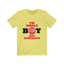 Load image into Gallery viewer, &quot;BOY STOP&quot; I&#39;M SINGLE NOT DESPARATE Female Jersey Short Sleeve Tee
