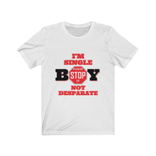 Load image into Gallery viewer, &quot;BOY STOP&quot; I&#39;M SINGLE NOT DESPARATE Female Jersey Short Sleeve Tee
