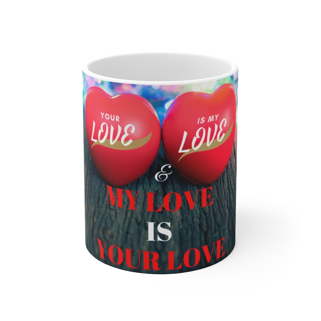 MY LOVE IS YOUR LOVE Ceramic Mug 11oz